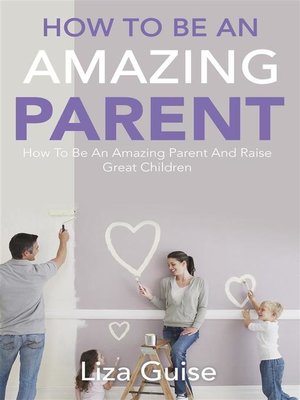 cover image of How to Be an Amazing Parent